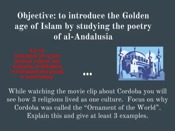Objective: to introduce the Golden age of Islam by studying the poetry of al-And a l u sia