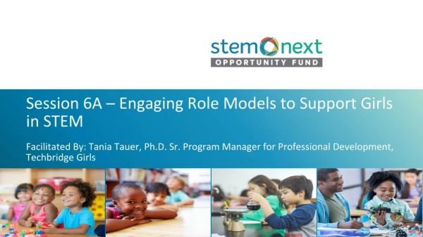 Session 6A – Engaging Role Models to Support Girls in STEM