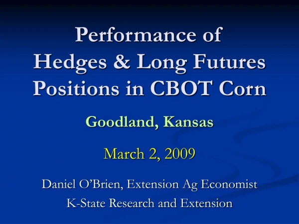 Performance of Hedges &amp; Long Futures Positions in CBOT Corn Goodland, Kansas March 2, 2009