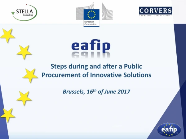 Steps during and after a Public Procurement of Innovative Solutions Brussels, 16 th of June 2017