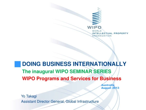 DOING BUSINESS INTERNATIONALLY The inaugural WIPO SEMINAR SERIES