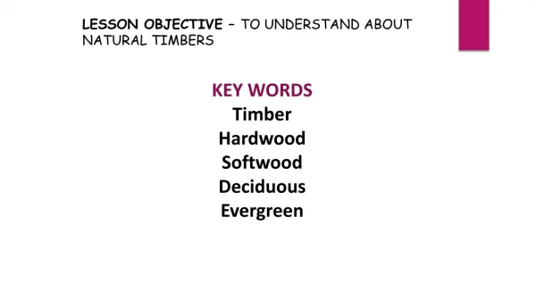 KEY WORDS Timber Hardwood Softwood Deciduous Evergreen