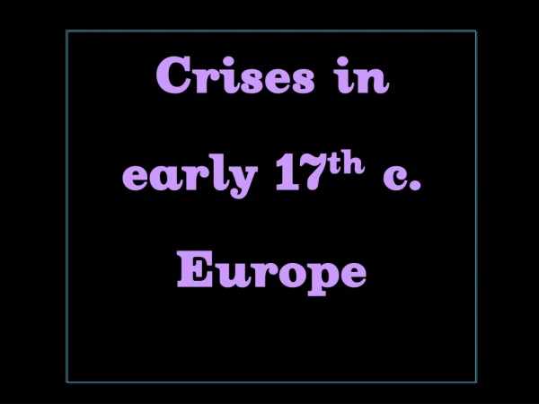 Crises in early 17 th c. Europe