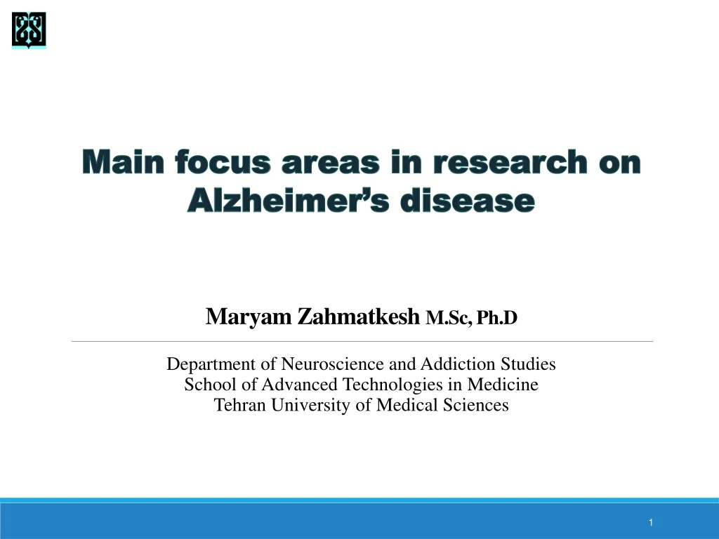 main focus areas in research on alzheimer s disease maryam zahmatkesh m sc ph d