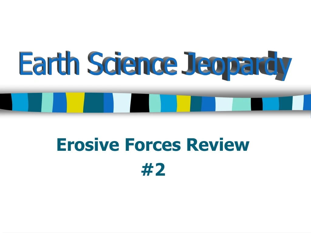 erosive forces review 2