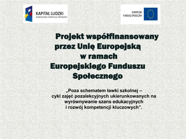 P rojekt współfinansowany przez Unię Europejską w ramach Europejskiego Funduszu Społecznego