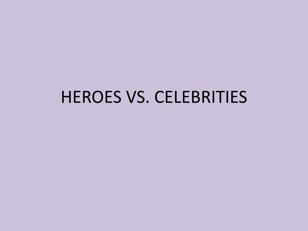 heroes vs celebrities