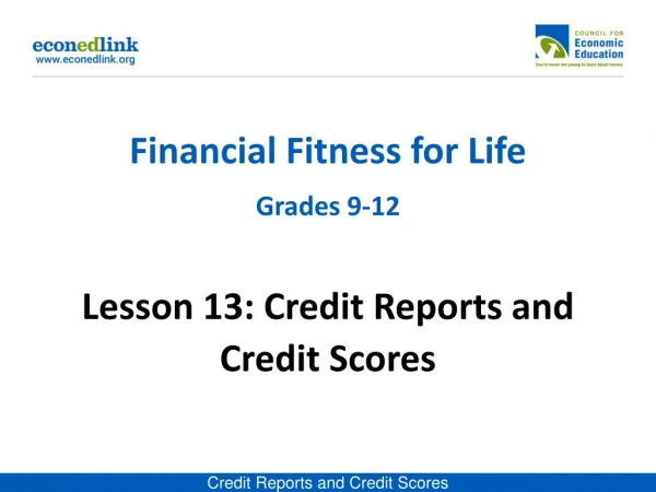 Financial Fitness for Life Grades 9-12 Lesson 13: Credit Reports and Credit Scores