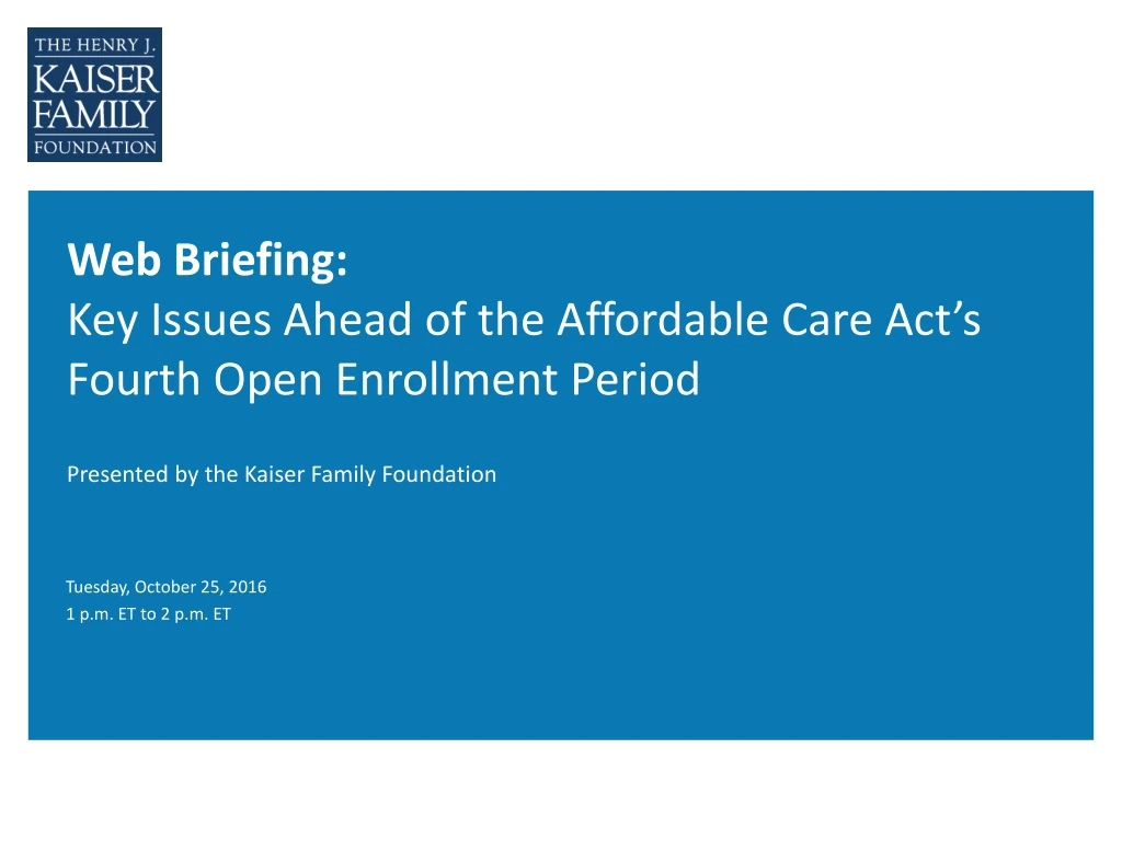 web briefing key issues ahead of the affordable care act s fourth open enrollment period
