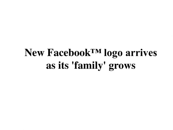 New Facebook™ logo arrives as its 'family' grows