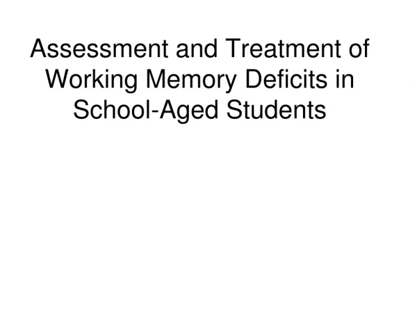 Assessment and Treatment of Working Memory Deficits in School-Aged Students
