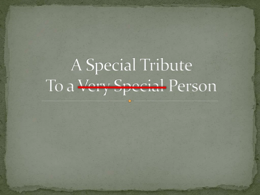 a special tribute to a very special person