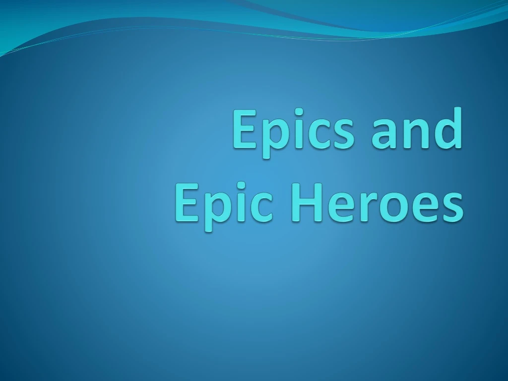 epics and epic heroes