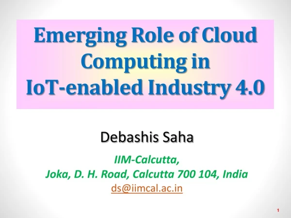Emerging Role of Cloud Computing in IoT -enabled Industry 4.0