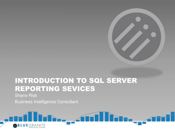 INTRODUCTION TO SQL SERVER REPORTING SEVICES