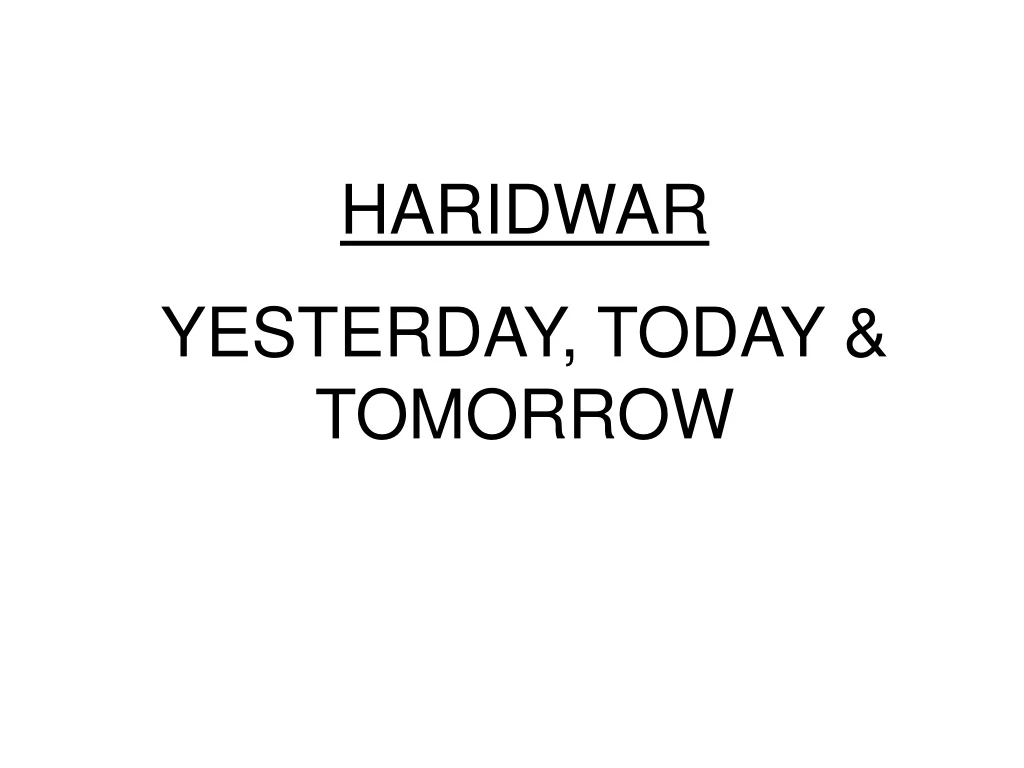 haridwar yesterday today tomorrow