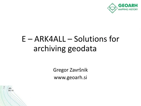 E – ARK4ALL – Solutions for archiving geodata