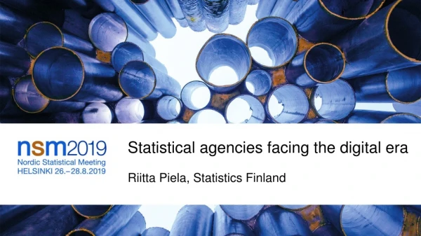 Statistical agencies facing the digital era Riitta Piela, Statistics Finland