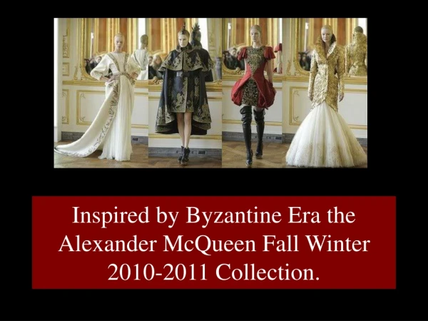 Inspired by Byzantine Era the Alexander McQueen Fall Winter 2010-2011 Collection.