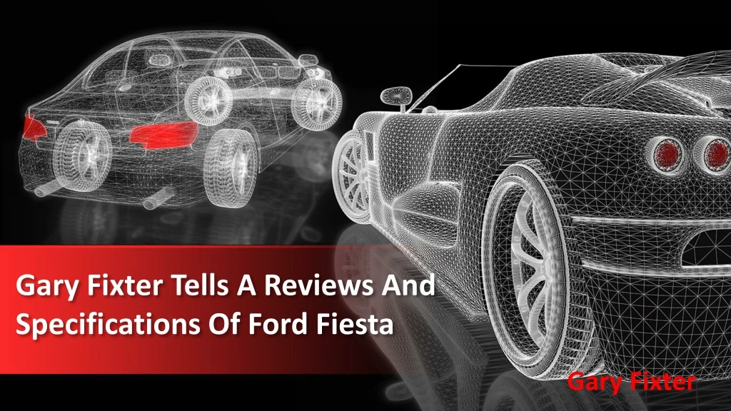 gary fixter tells a reviews and specifications of ford fiesta