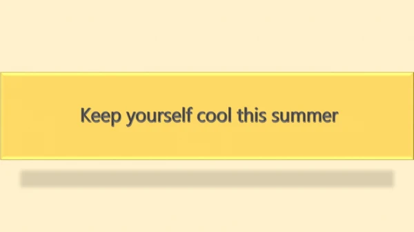 keep yourself cool this summer