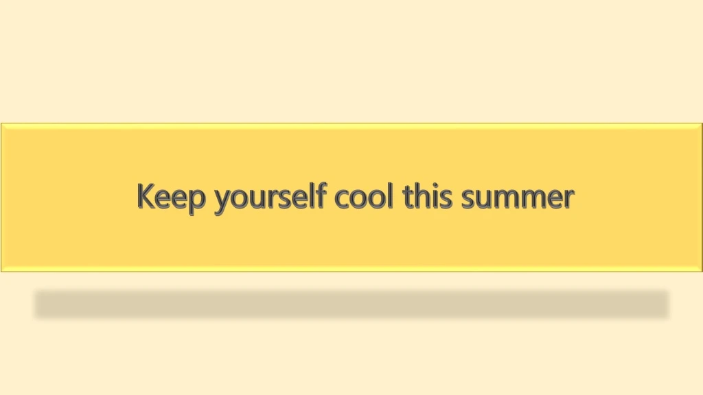 keep yourself cool this summer