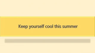 Keep yourself cool this summer - slide 1