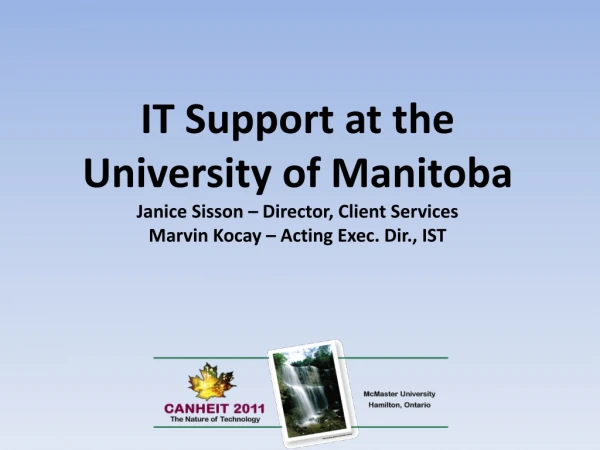 IT Support at the University of Manitoba Janice Sisson – Director, Client Services