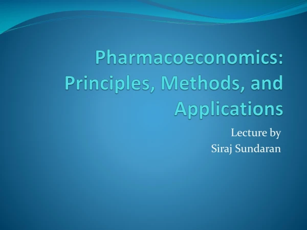 Pharmacoeconomics: Principles, Methods, and Applications