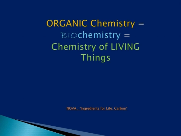 ORGANIC Chemistry = BIO chemistry = Chemistry of LIVING Things