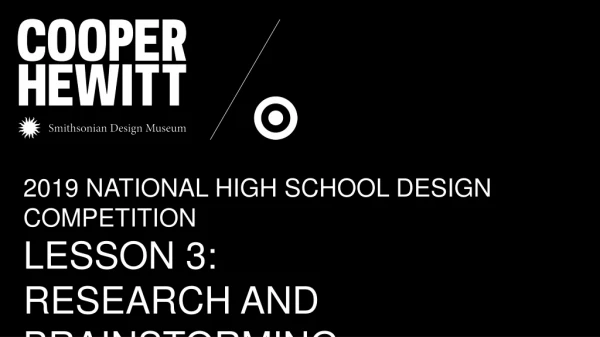2019 NATIONAL HIGH SCHOOL DESIGN COMPETITION LESSON 3: R esearch and Brainstorming