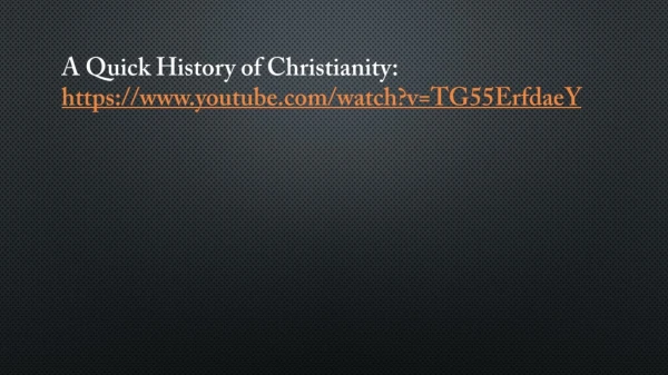 A Quick History of Christianity: https:// youtube/watch?v=TG55ErfdaeY