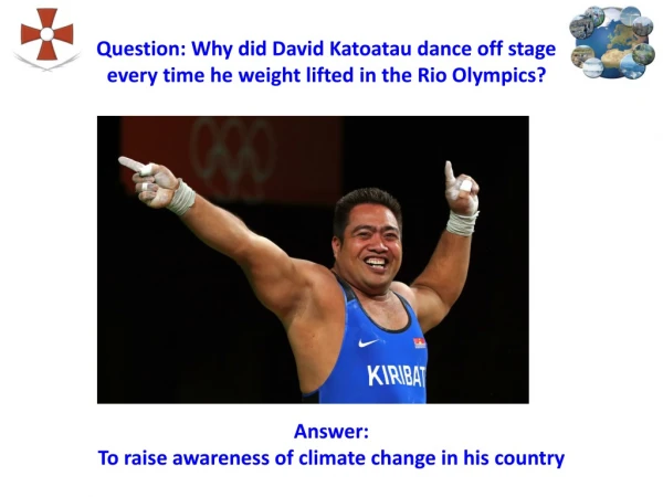 Question: Why did David Katoatau dance off stage every time he weight lifted in the Rio Olympics?
