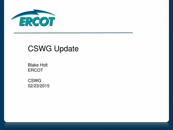 CSWG Update Blake Holt ERCOT CSWG 02/23/2015