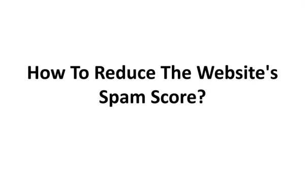 How to Reduce The Website's Spam Score?
