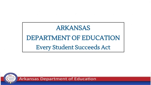 ARKANSAS DEPARTMENT OF EDUCATION Every Student Succeeds Act