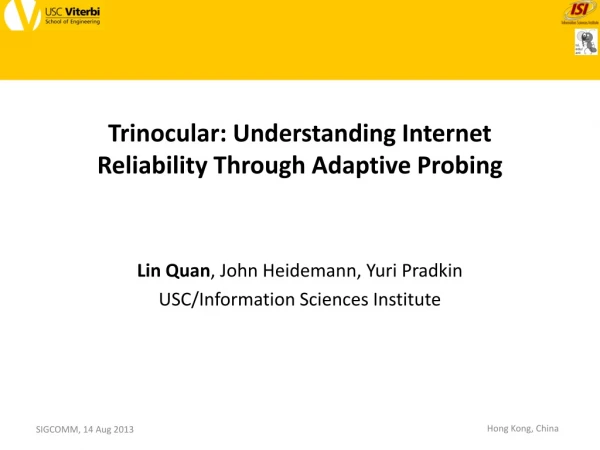 Trinocular: Understanding Internet Reliability Through Adaptive Probing