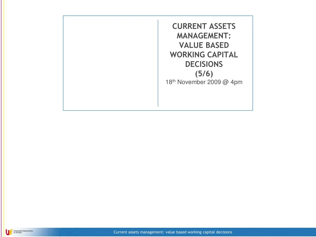 current assets management value based working capital decisions 5 6 18 th november 2009 @ 4pm