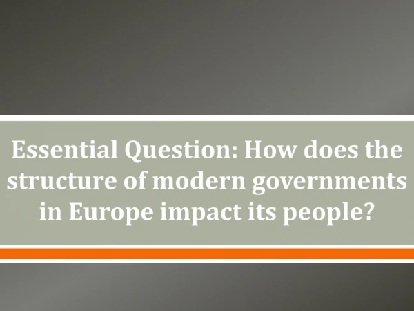 Essential Question: How does the structure of modern governments in Europe impact its people?