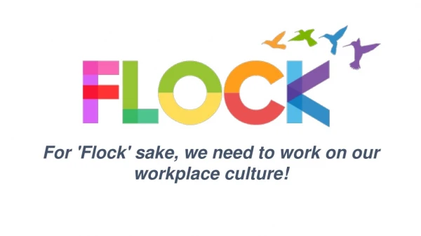 For 'Flock' sake, we need to work on our workplace culture!