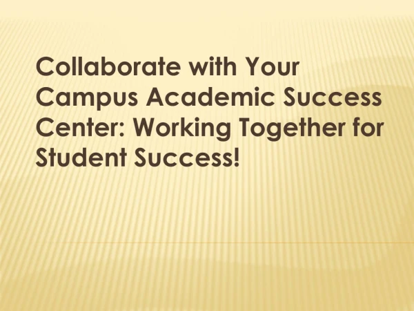 Collaborate with Your Campus Academic Success Center: Working Together for Student Success!