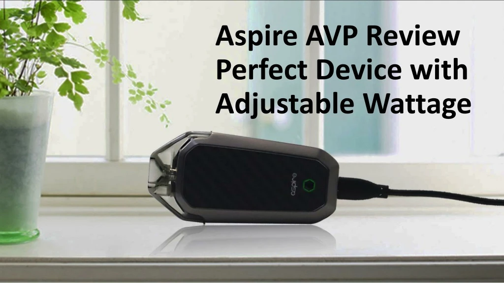 aspire avp review perfect device with adjustable