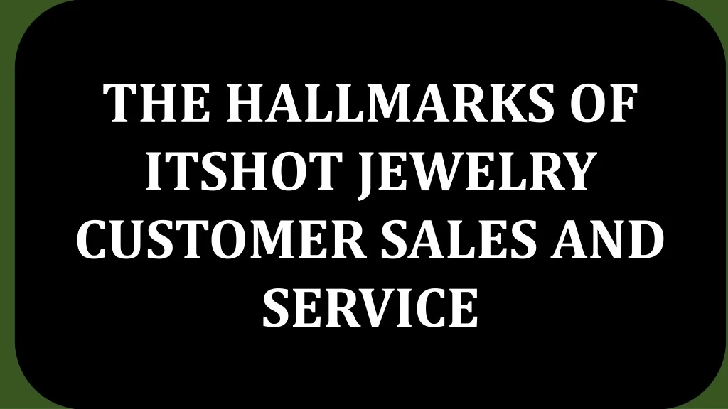 the hallmarks of itshot jewelry customer sales