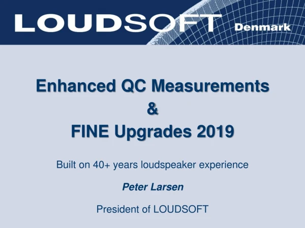 Enhanced QC Measurements &amp; FINE Upgrades 2019 Built on 40+ years loudspeaker experience