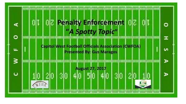Penalty Enforcement “ A Spotty Topic ” Capitol West Football Officials Association (CWFOA)