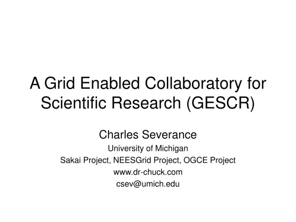 A Grid Enabled Collaboratory for Scientific Research (GESCR)