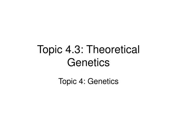 Topic 4.3: Theoretical Genetics