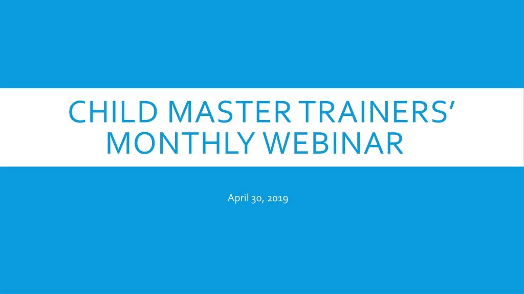 child master trainers monthly webinar