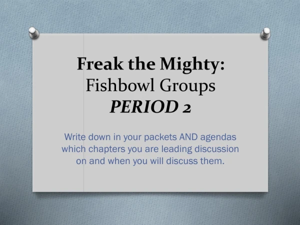 Freak the Mighty: Fishbowl Groups PERIOD 2
