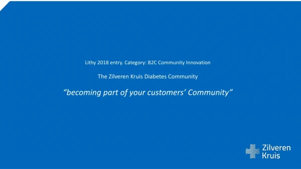 Lithy 2018 entry. Category: B2C Community Innovation The Zilveren Kruis Diabetes Community